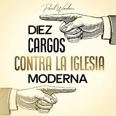 Diez cargos contra la iglesia moderna