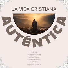 La Vida Cristiana Auténtica